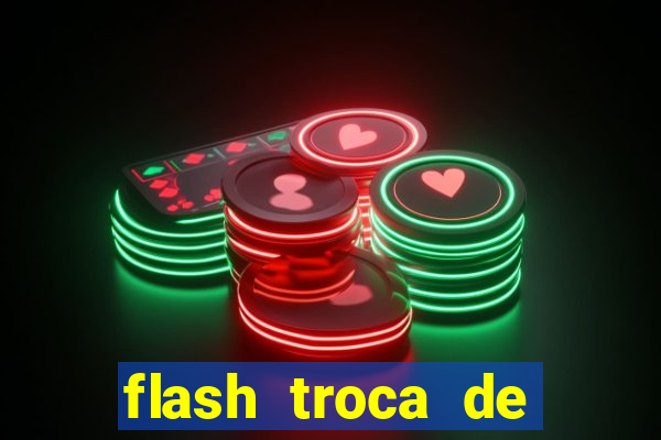 flash troca de corpo parte 2